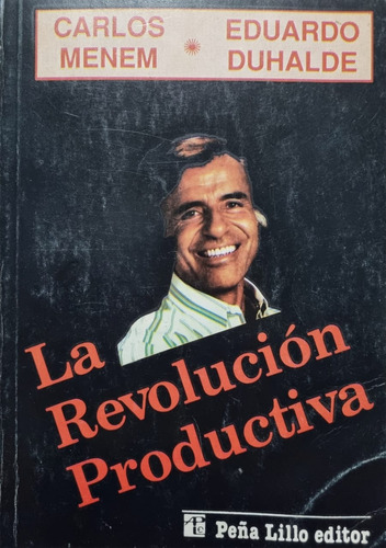 La Revolución Productiva. Carlos Menem - Eduardo Duhalde