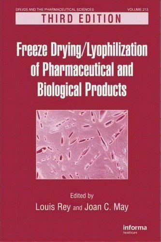 Freeze-drying/lyophilization Of Pharmaceutical And Biological Products, Third Edition, De Louis Rey. Editorial Taylor Francis Inc, Tapa Dura En Inglés