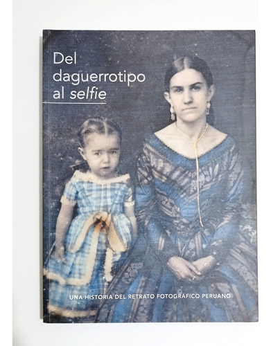Del Daguerrotipo Al Selfie Una Historia Del Retrato Fotográf