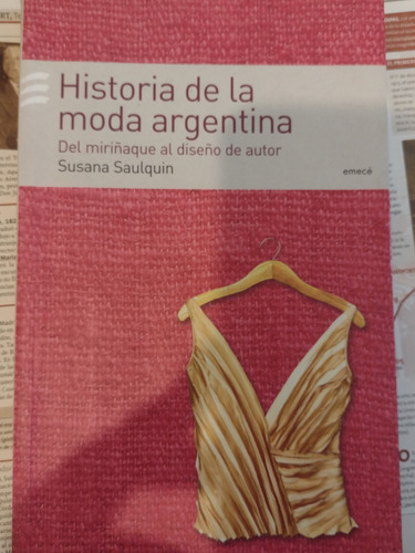 Saulquin. Historia De La Moda Argentina. E. Emece. Impecable