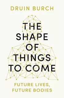 Libro: The Shape Of Things To Come: Future Lives, Future