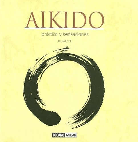 Aikido. Prácticas Y Sensaciones - Ricard Coll
