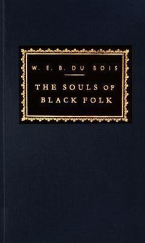 The Souls Of Black Folk - W. E. B. Du Bois