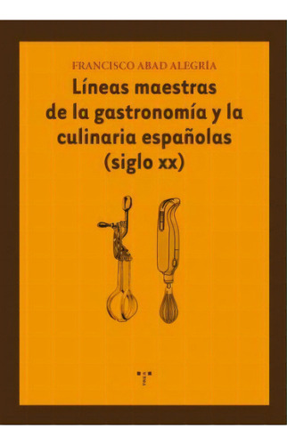 Líneas Maestras De La Gastronomía Y La Culinaria Español, De Francisco Abad Alegría. Serie 8497044646, Vol. 1. Editorial Plaza & Janes   S.a., Tapa Blanda, Edición 2009 En Español, 2009