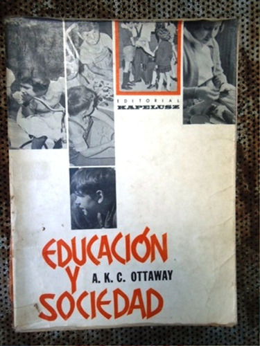 Educacion Y Sociedad - A. K. C. Ottaway - Kapelusz - 1967