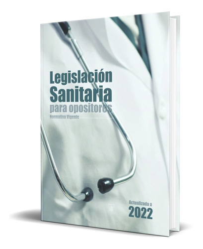 Legislación Sanitaria Para Opositores, De Normativa Vigente. Editorial Independently Published, Tapa Blanda En Español, 2022