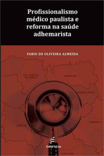 Profissionalismo Médico Paulista E Reforma Na Saúde, De Almeida, Fabio De Oliveira. Editora Edufscar - Universidade Federal De São Carlos, Capa Mole, Edição 1ª Edição - 2013 Em Português