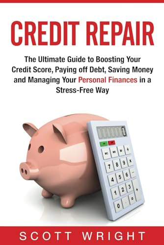 Credit Repair: The Ultimate Guide To Boosting Your Credit Sc