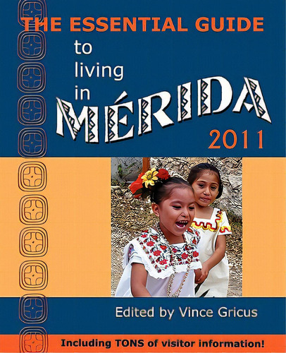 The Essential Guide To Living In Merida 2011: Including Tons Of Visitor Information, De Gricus, Vincent. Editorial Hispanic Economics, Tapa Blanda En Inglés