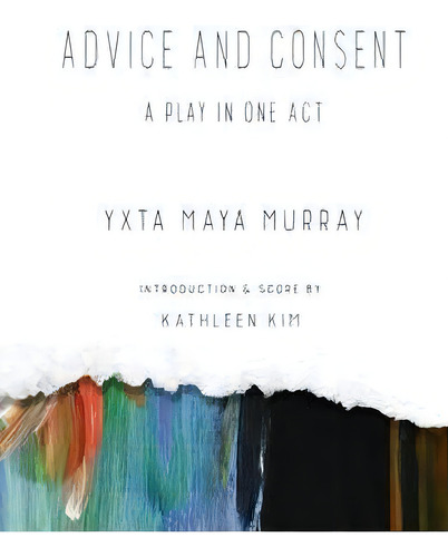 Advice And Consent : A Play In One Act, De Yxta Maya Murray. Editorial Los Angeles Review Of Books, Tapa Blanda En Inglés