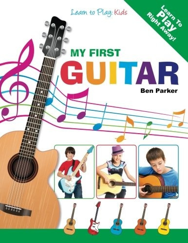 Book : My First Guitar: Learn To Play: Kids - Ben Parker