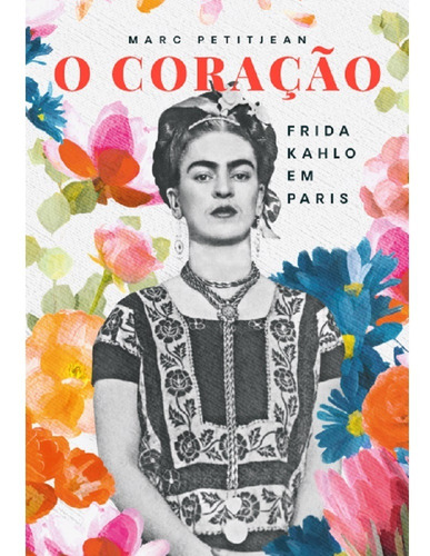 Imagem 1 de 1 de Coração, O: Frida Kahlo Em Paris