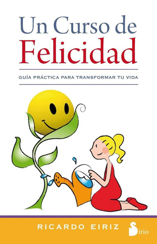 Un curso de felicidad: Guía práctica para transformar tu vida, de Eiriz, Ricardo. Editorial Sirio, tapa blanda en español, 2013
