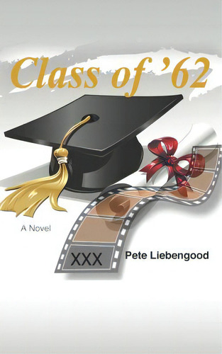 Class Of '62, De Liebengood, Pete., Vol. 1. Editorial Createspace, Tapa Blanda En Inglés