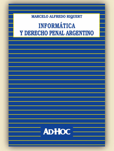 Informática Y Derecho Penal Argentino - Riquert, Marcelo A.