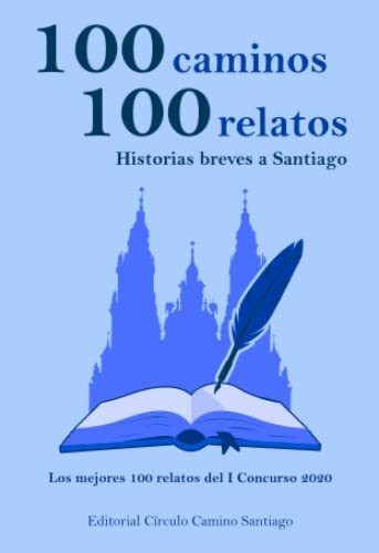 100 Caminos 100 Relatos, Historias Breves A Santiago: Los Me