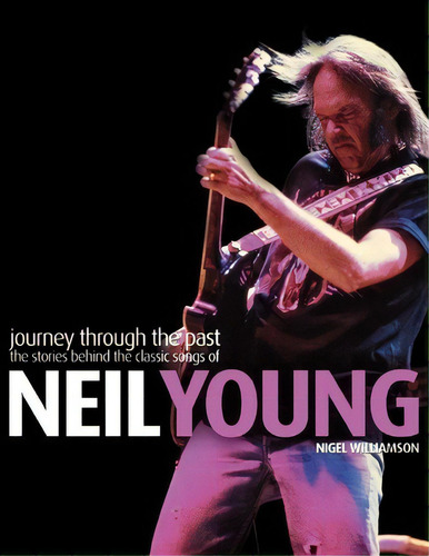 Neil Young: Journey Through The Past, De Nigel Williamson. Editorial Backbeat Books, Tapa Blanda En Inglés