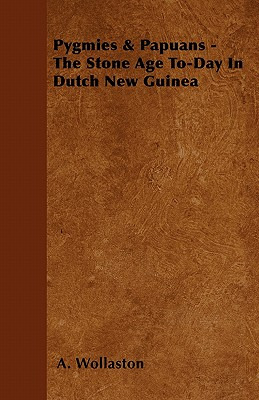 Libro Pygmies & Papuans - The Stone Age To-day In Dutch N...