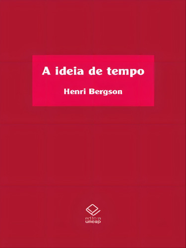 A ideia de tempo: Curso no Collège de France (1901-1902), de Bergson, Henri. Editora UNESP, capa mole em português