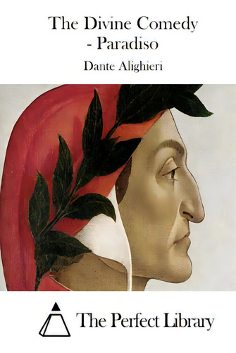 The Divine Comedy - Paradiso, De The Perfect Library., Vol. 1. Editorial Createspace, Tapa Blanda En Inglés