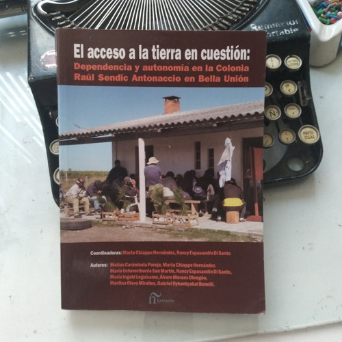 La Tierra:dependencia Y Autonomía En La Colonia Raúl Sendic