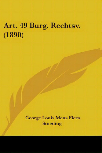 Art. 49 Burg. Rechtsv. (1890), De Smeding, George Louis Mens Fiers. Editorial Kessinger Pub Llc, Tapa Blanda En Inglés