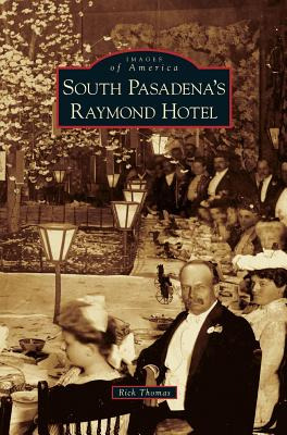 Libro South Pasadena's Raymond Hotel - Thomas, Rick