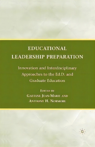 Educational Leadership Preparation : Innovation And Interdisciplinary Approaches To The Ed.d. And..., De G. Jean-marie. Editorial Palgrave Macmillan, Tapa Blanda En Inglés