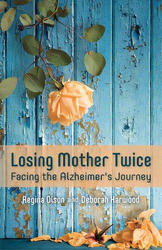 Losing Mother Twice: Facing The Alzheimer's Journey, De Harwood, Deborah., Vol. 1. Editorial Createspace, Tapa Blanda En Inglés