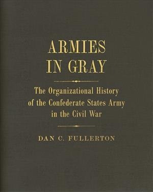 Armies In Gray : The Organizational History Of The Confed...