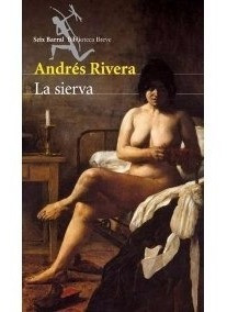 Libro - La Sierva - Andres Rivera - Seix Barral / Pla