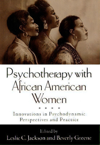 Psychotherapy With African American Women : Innovations In Psychodynamic Perspectives And Practice, De Leslie C. Jackson. Editorial Guilford Publications, Tapa Dura En Inglés