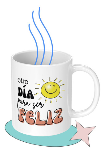 Taza Tazon Mug Otro Dia Para Ser Feliz