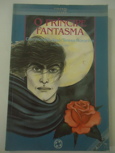 O Príncipe Fantasma - Ganymedes José E Teresa Noronha - Sér