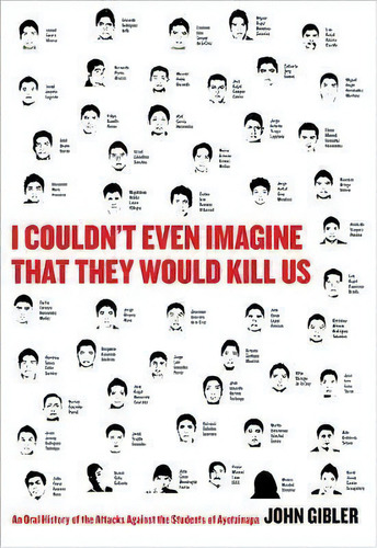 I Couldn't Even Imagine That They Would Kill Us : An Oral History Of The Attacks Against The Stud..., De John Gibler. Editorial City Lights Books, Tapa Blanda En Inglés, 2017