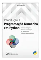 Comprar Introdução a Programação Numérica em Python: UMA ABORDAGEM ATRAVÉS DA SOLUÇÃO DE PROBLEMAS FÍSICOS, de SANTOS, ELINEI. Editorial CIENCIA MODERNA, tapa mole en português