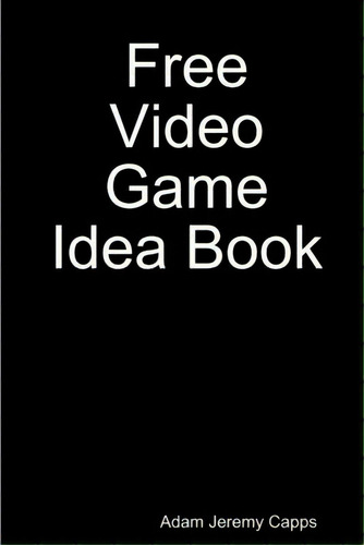 Free Video Game Idea Book, De Jeremy Capps, Adam. Editorial Lulu Pr, Tapa Blanda En Inglés