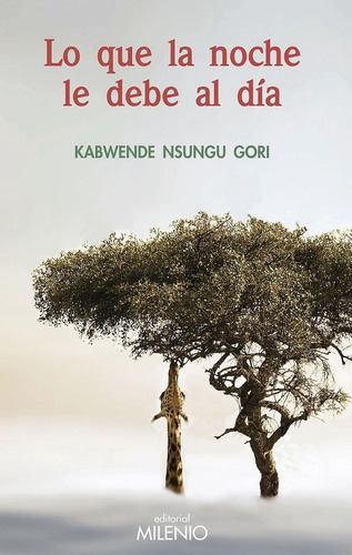 Libro: Lo Que La Noche Le Debe Al Día. Kabwende, Nsungu Gori