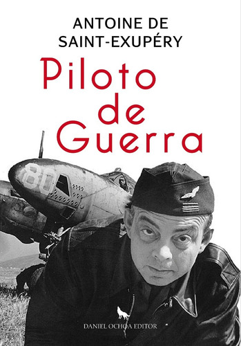 Piloto De Guerra, De Antoine De Saint-exupéry. Editorial Daniel Ochoa Editor, Tapa Blanda En Español, 2015