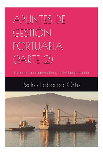 Libro: Apuntes De Gestión Portuaria (parte 2): Entender La O