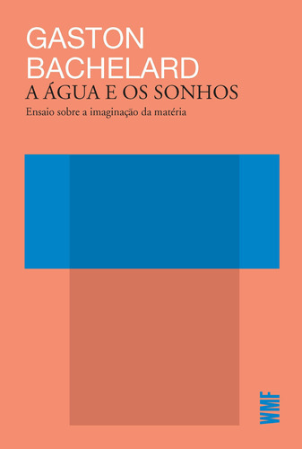 A água e os sonhos: Ensaio sobre a imaginação da matéria, de Bachelard, Gaston. Série Coleção Biblioteca do pensamento moderno Editora Wmf Martins Fontes Ltda, capa mole em português, 2018