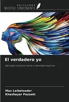 Comprar El Verdadero Yo: Identidad Implicita Frente A Identidad Expl