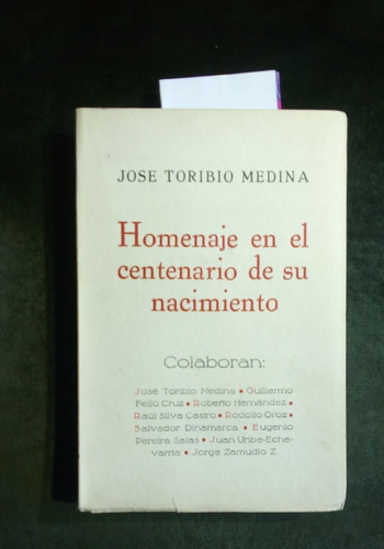 José Toribio Medina - Homenaje En El Centenario De Su Nacimi (Usado)
