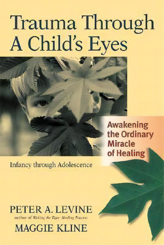 Trauma Through A Childs Eyes, De Maggie Kline. Editorial North Atlantic Books,u.s., Tapa Blanda En Inglés, 2007