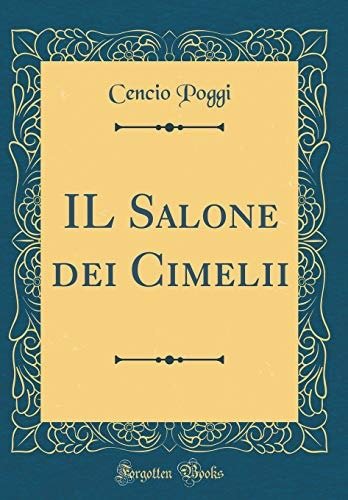 Il Salone Dei Cimelii (classic Reprint) (italian Edition)