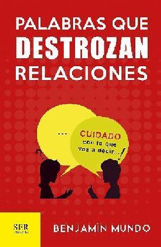 Palabras Que Destrozan Relaciones -cuidado Con Lo Que Vas-, De Mundo, Benjamn. Editorial Ser Editorial En Español
