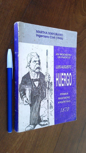 Un Ingeniero Un Puerto Luis A. Huergo - Martha Mayorano