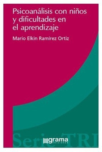Psicoanálisis Con Niños Y Dificultades En Aprendizaj, De Mario Elkin Ramirez Ortiz. Editorial Grama Ediciones En Español