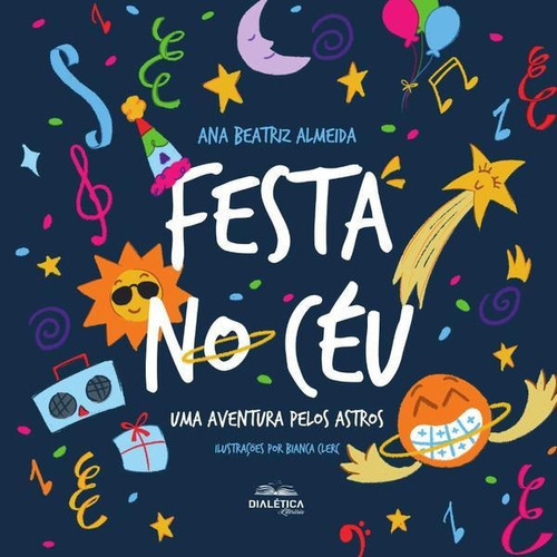 Festa No Céu, De Ana Beatriz Almeida. Editorial Dialética, Tapa Blanda En Portugués, 2022