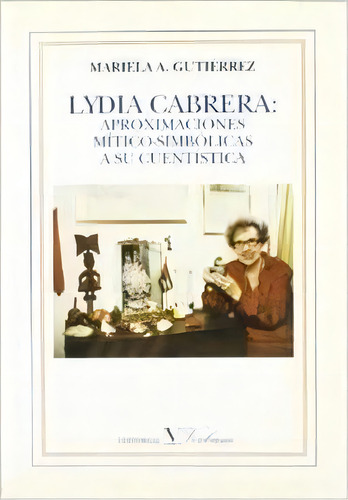 Lydia Cabrera: Aproximaciones Mãâtico-simbãâ³licas A Su Cuentãâstica, De A. Gutiérrez, Mariela. Editorial Verbum, Tapa Blanda En Español
